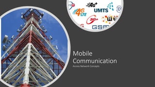Mobile
Communication
Access Network Concepts
 