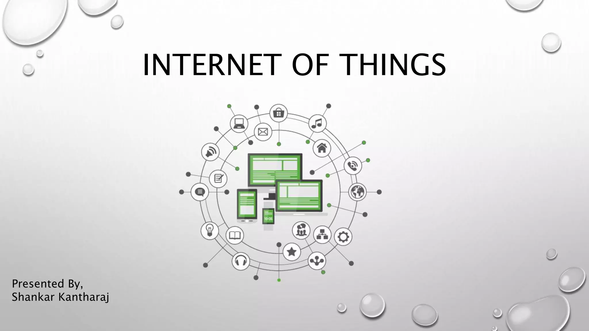 INTERNET OF THINGS
Presented By,
Shankar Kantharaj
 