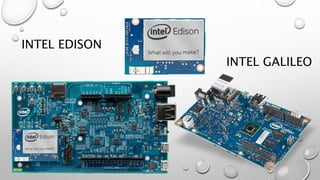 INTEL EDISON
INTEL GALILEO
 