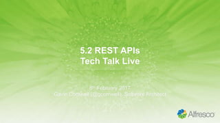 5.2 REST APIs
Tech Talk Live
8th February 2017
Gavin Cornwell (@gcornwell), Software Architect
 