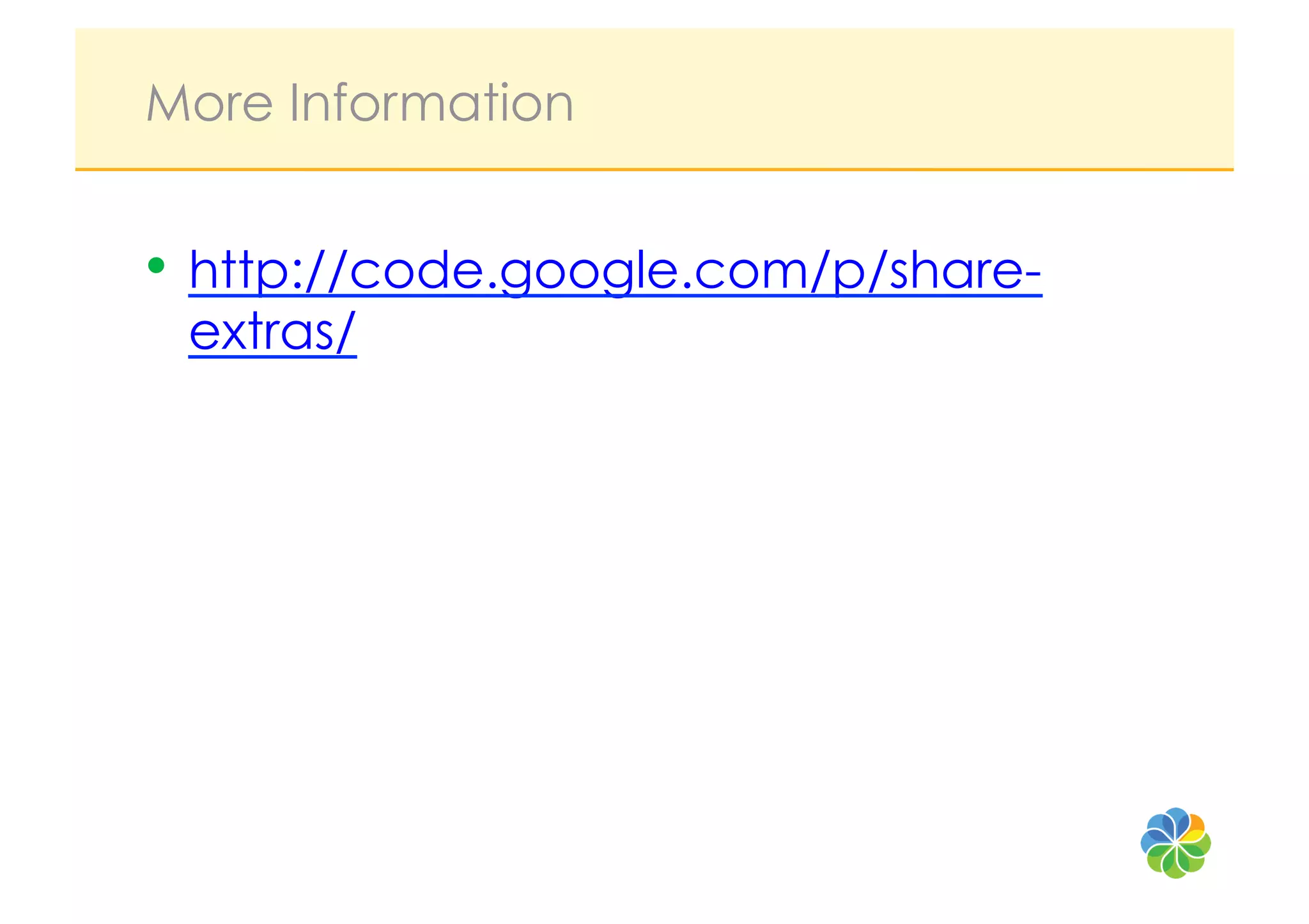 More Information


•  http://code.google.com/p/share-
 extras/
 