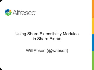 Using Share Extensibility Modules
        in Share Extras

     Will Abson (@wabson)
 