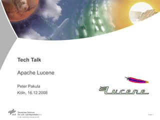 Tech Talk Apache Lucene  Peter Pakula Köln, 16.12.2008 