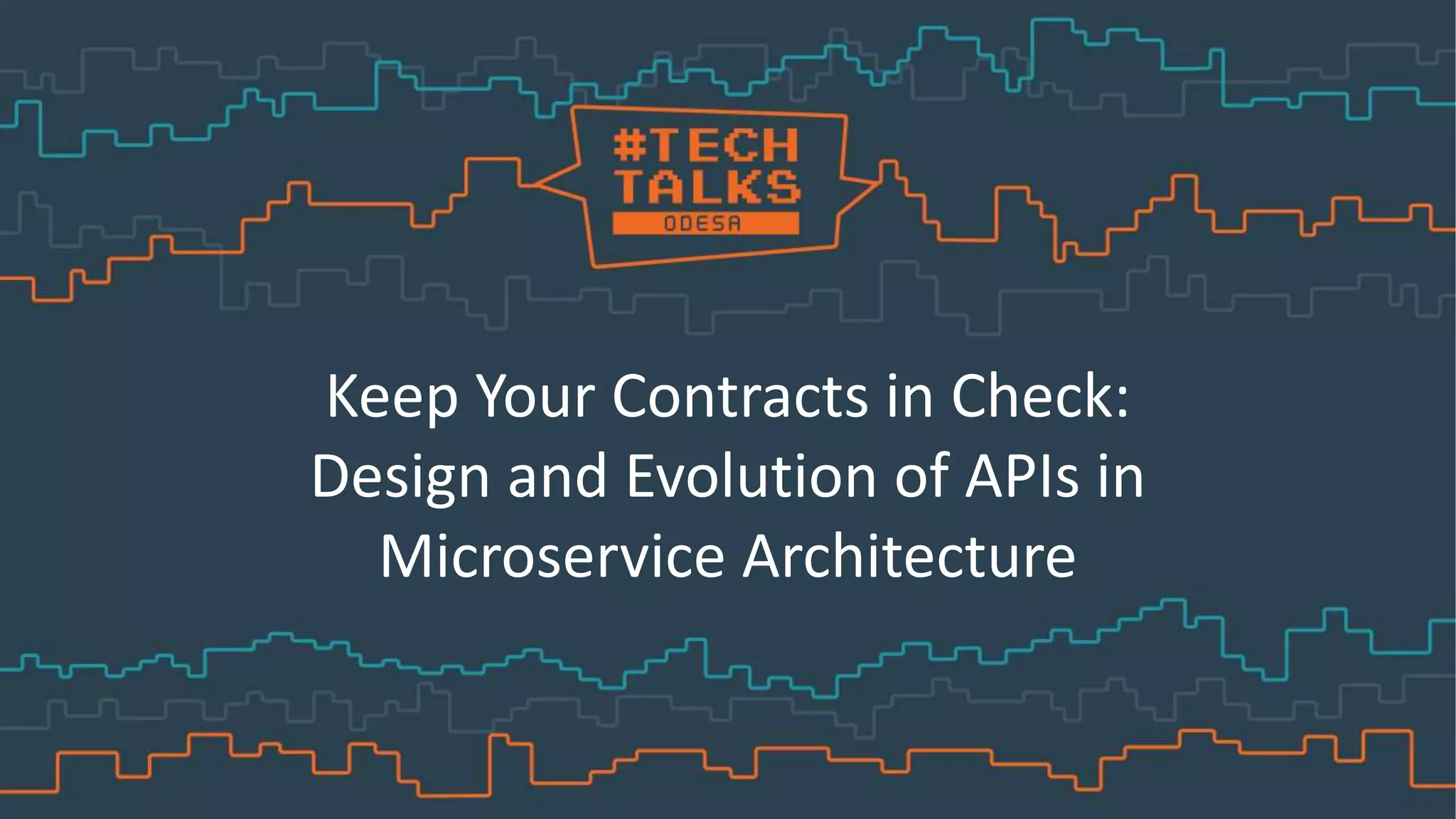 Keep Your Contracts in Check:
Design and Evolution of APIs in
Microservice Architecture
 