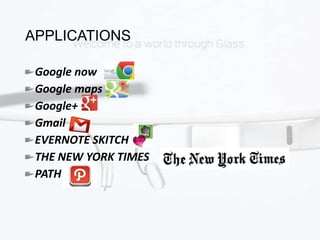 APPLICATIONS
Google now
Google maps
Google+
Gmail
EVERNOTE SKITCH
THE NEW YORK TIMES
PATH
 