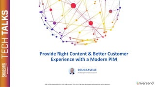 Provide Right Content & Better Customer
Experience with a Modern PIM
DOUG LAVELLE
IT Management Consultant
 