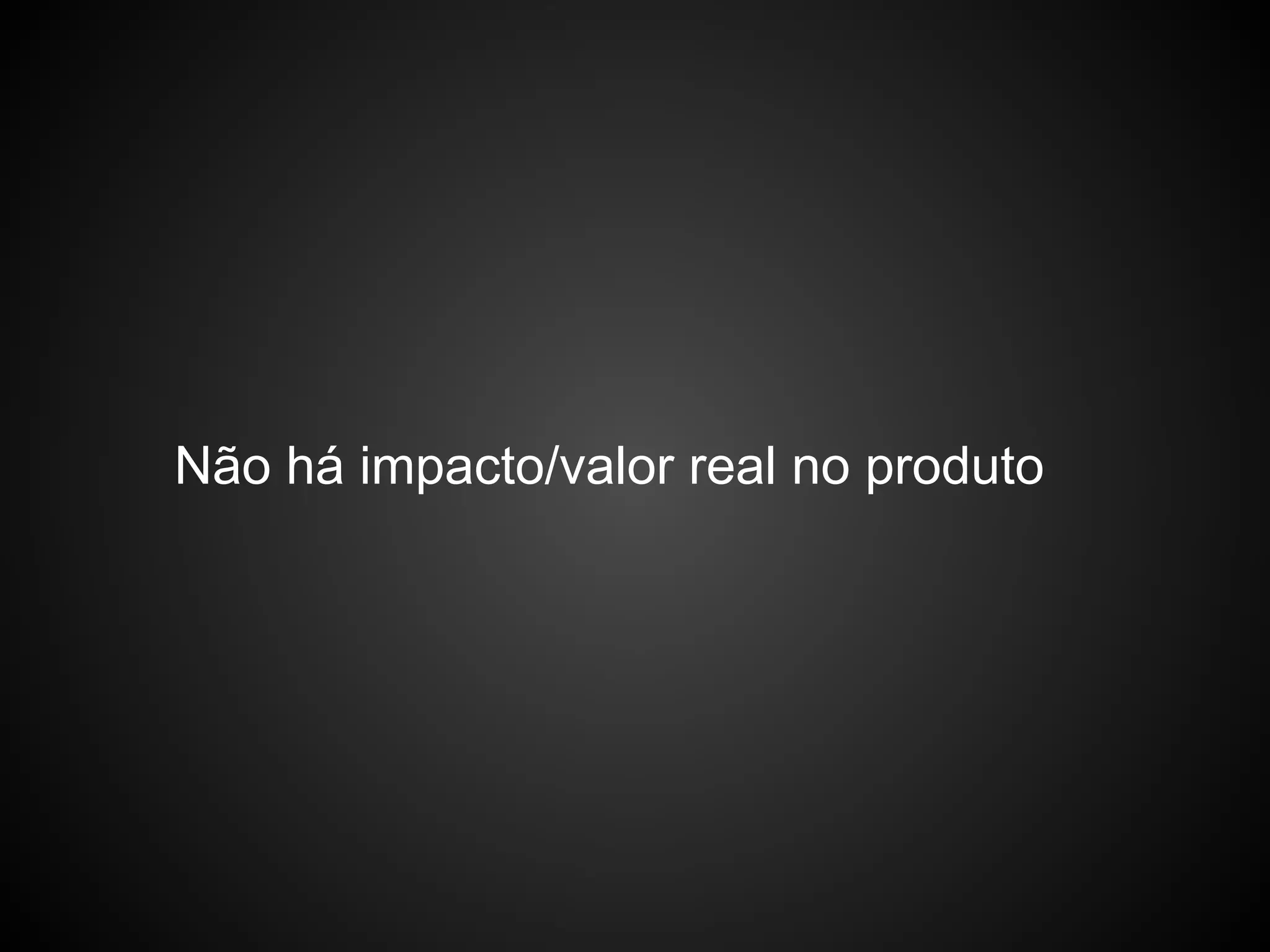 Não há impacto/valor real no produto
 