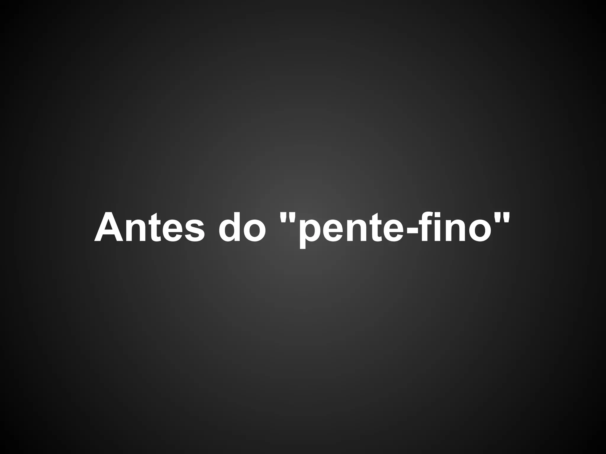 Antes do "pente-fino"
 