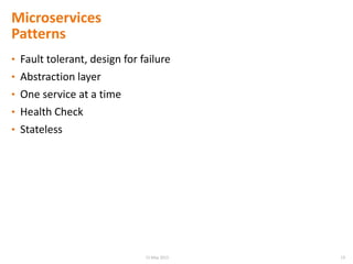 Microservices
Patterns
• Fault tolerant, design for failure
• Abstraction layer
• One service at a time
• Health Check
• Stateless
1915 May 2015
 