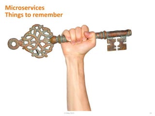 Microservices
Things to remember
2315 May 2015
 