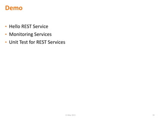 Demo
• Hello REST Service
• Monitoring Services
• Unit Test for REST Services
2915 May 2015
 