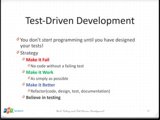Test-Driven Development <ul><li>You don’t  start  programming until you have designed your tests! </li></ul><ul><li>Strate...