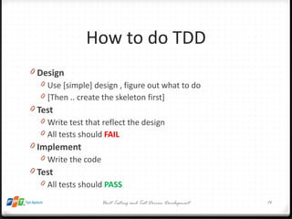 How to do TDD <ul><li>Design </li></ul><ul><ul><li>Use [simple] design , figure out what to do </li></ul></ul><ul><ul><li>...