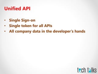 Unified API
• Single Sign-on
• Single token for all APIs
• All company data in the developer’s hands
 