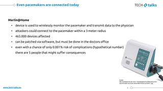 www.tech-talks.eu
Merlin@Home
• device is used to wirelessly monitor the pacemaker and transmit data to the physician
• at...