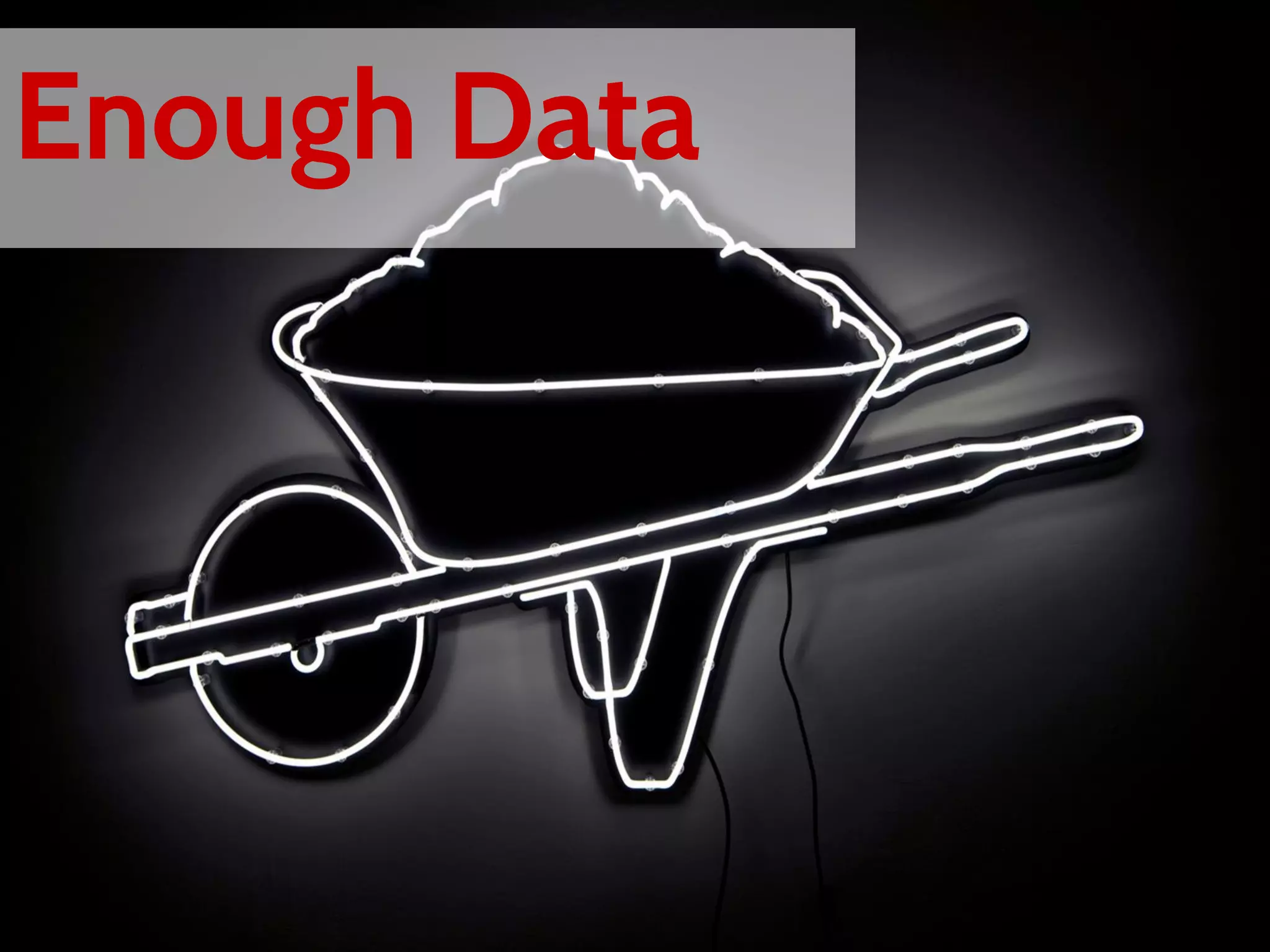 Enough Data
 