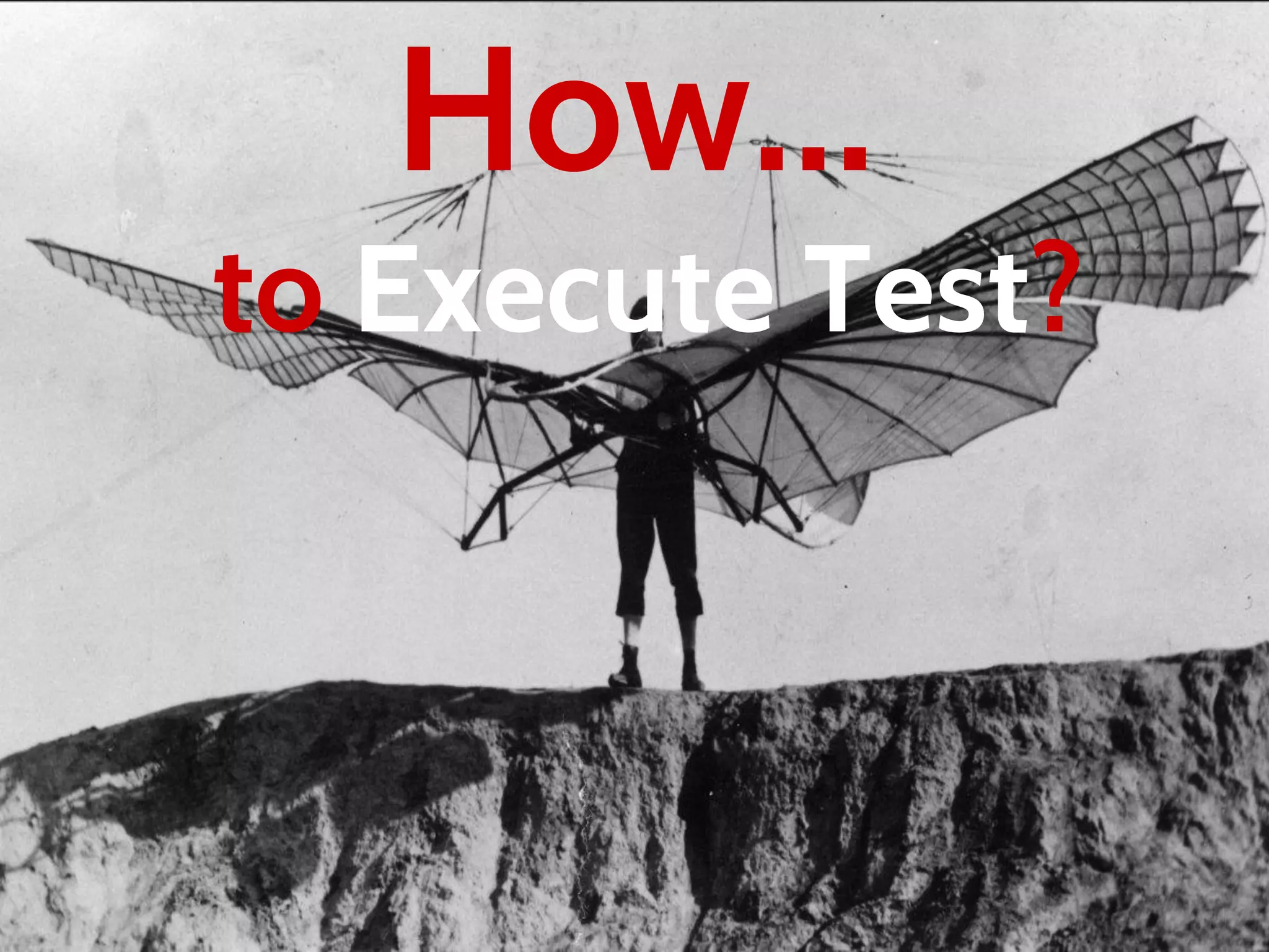 How…
to Execute Test?
 
