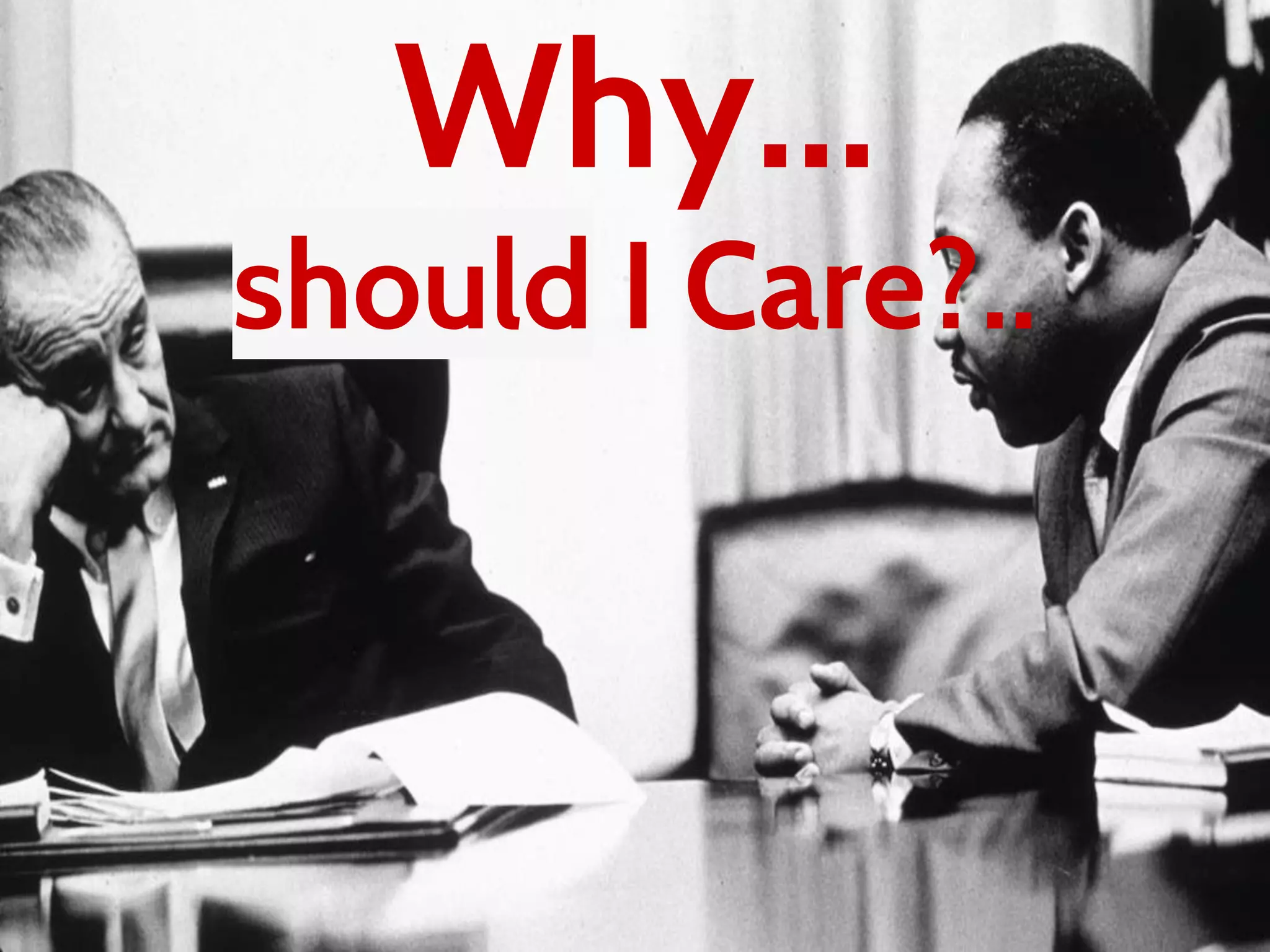 Why...
should I Care?..
 