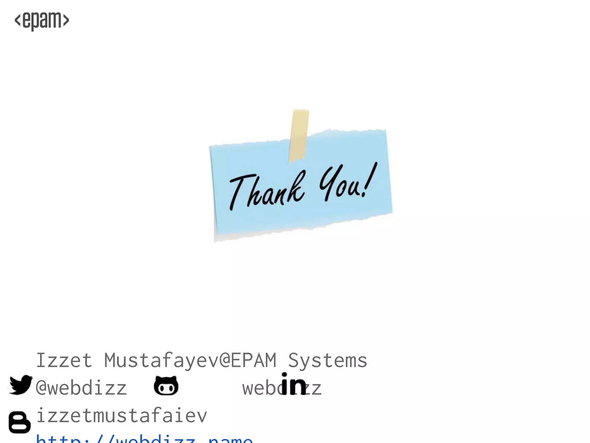 Izzet Mustafayev@EPAM Systems
@webdizz webdizz
izzetmustafaiev
 