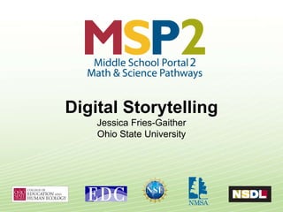 Digital Storytelling Jessica Fries-Gaither Ohio State University 