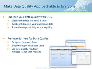 Make Data Quality Approachable to Everyone




                  Preliminary Information Subject to Change
 