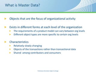 What is Master Data?




                  Preliminary Information Subject to Change
 