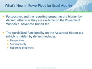 What’s New in PowerPivot for Excel Add-in




                   Preliminary Information Subject to Change
 