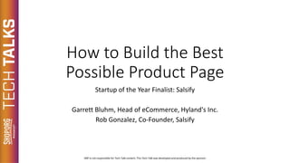 How to Build the Best
Possible Product Page
Startup of the Year Finalist: Salsify
Garrett Bluhm, Head of eCommerce, Hyland's Inc.
Rob Gonzalez, Co-Founder, Salsify
 