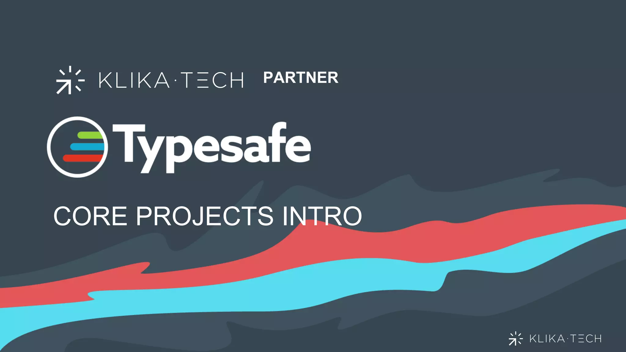 CORE PROJECTS INTRO
PARTNER