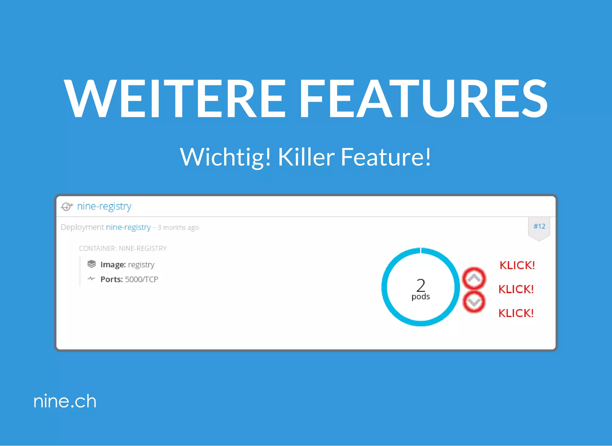 WEITERE FEATURES
Wichtig! Killer Feature!
 