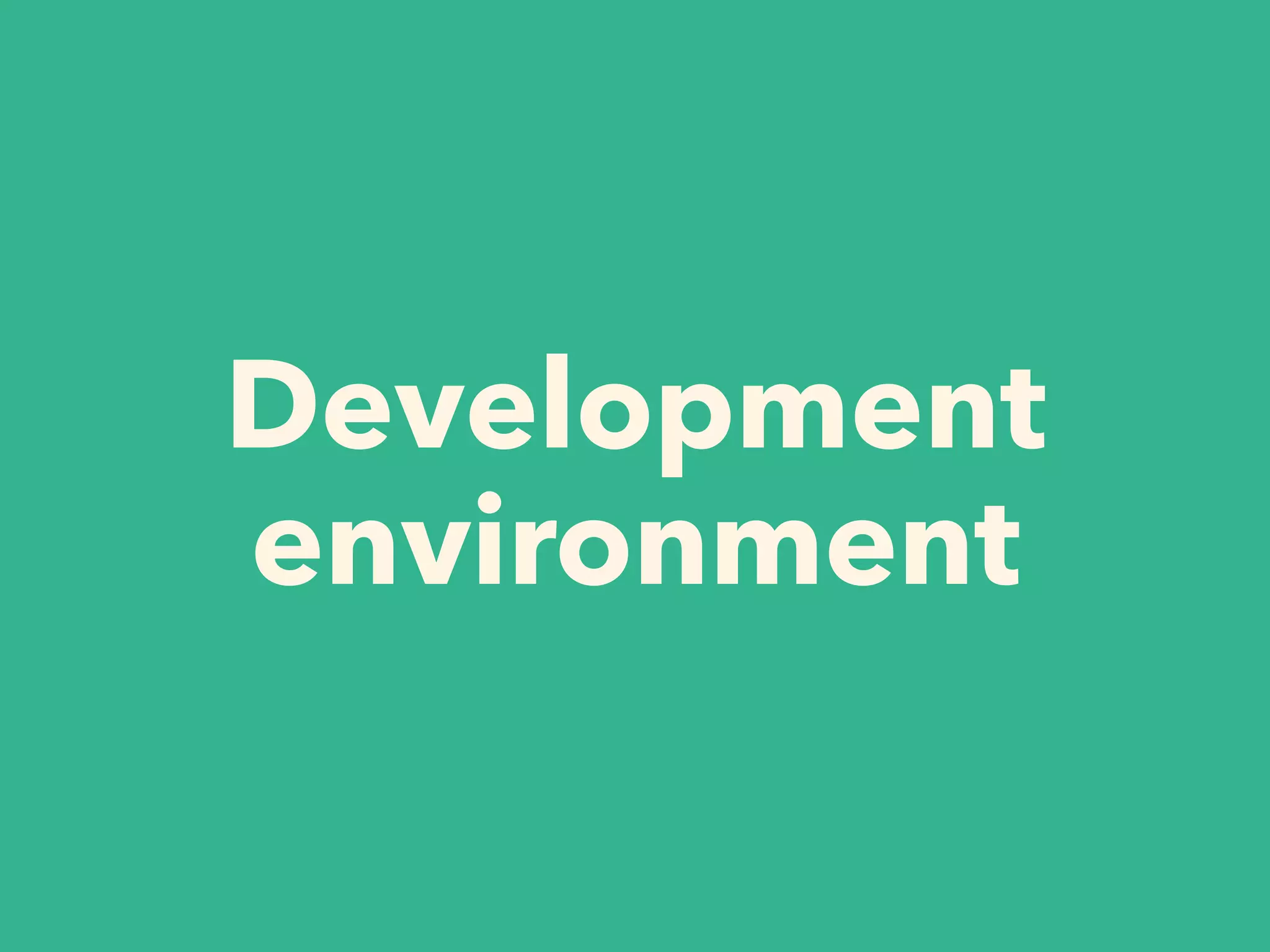 Development
environment
 