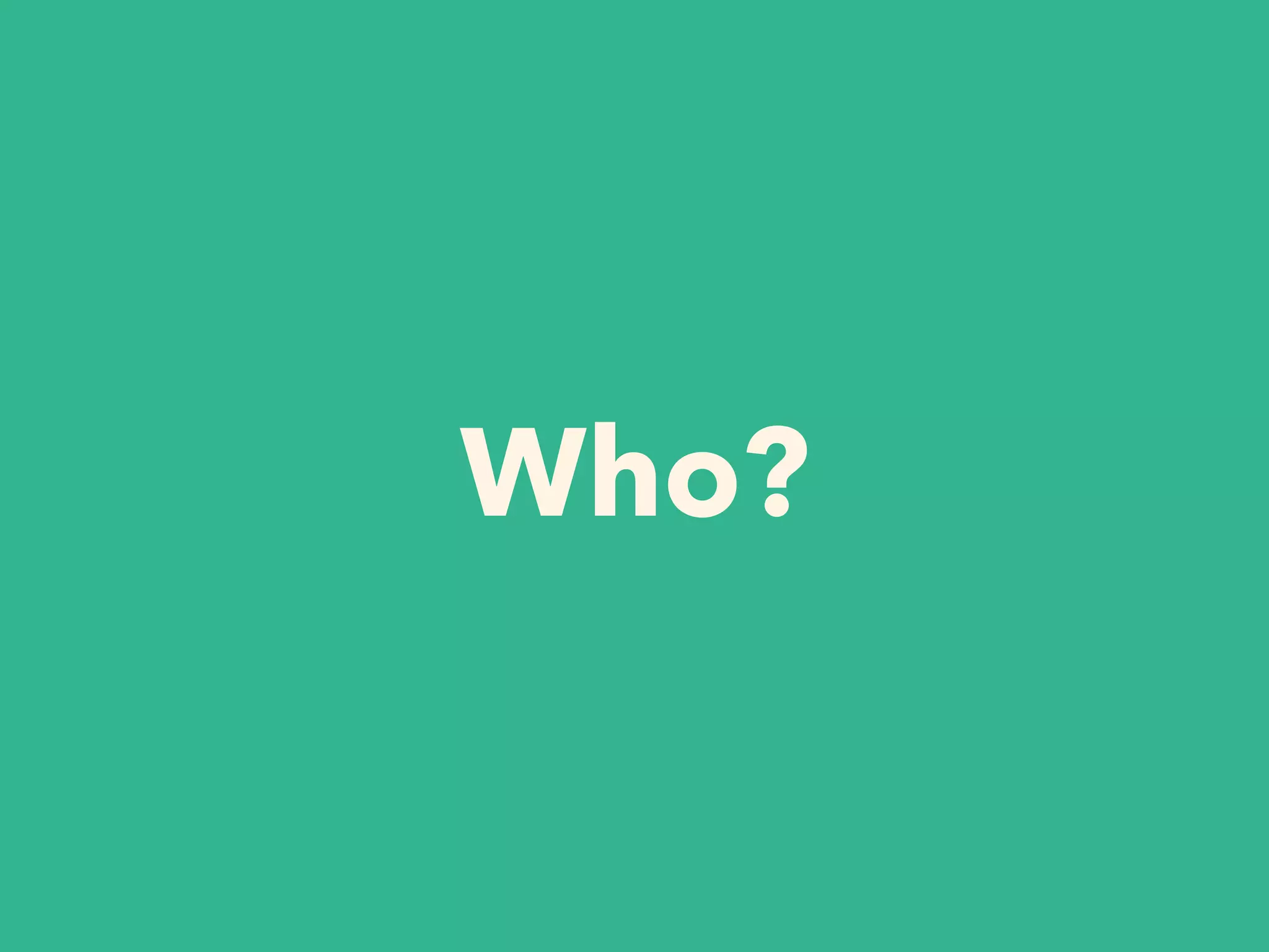 Who?
 