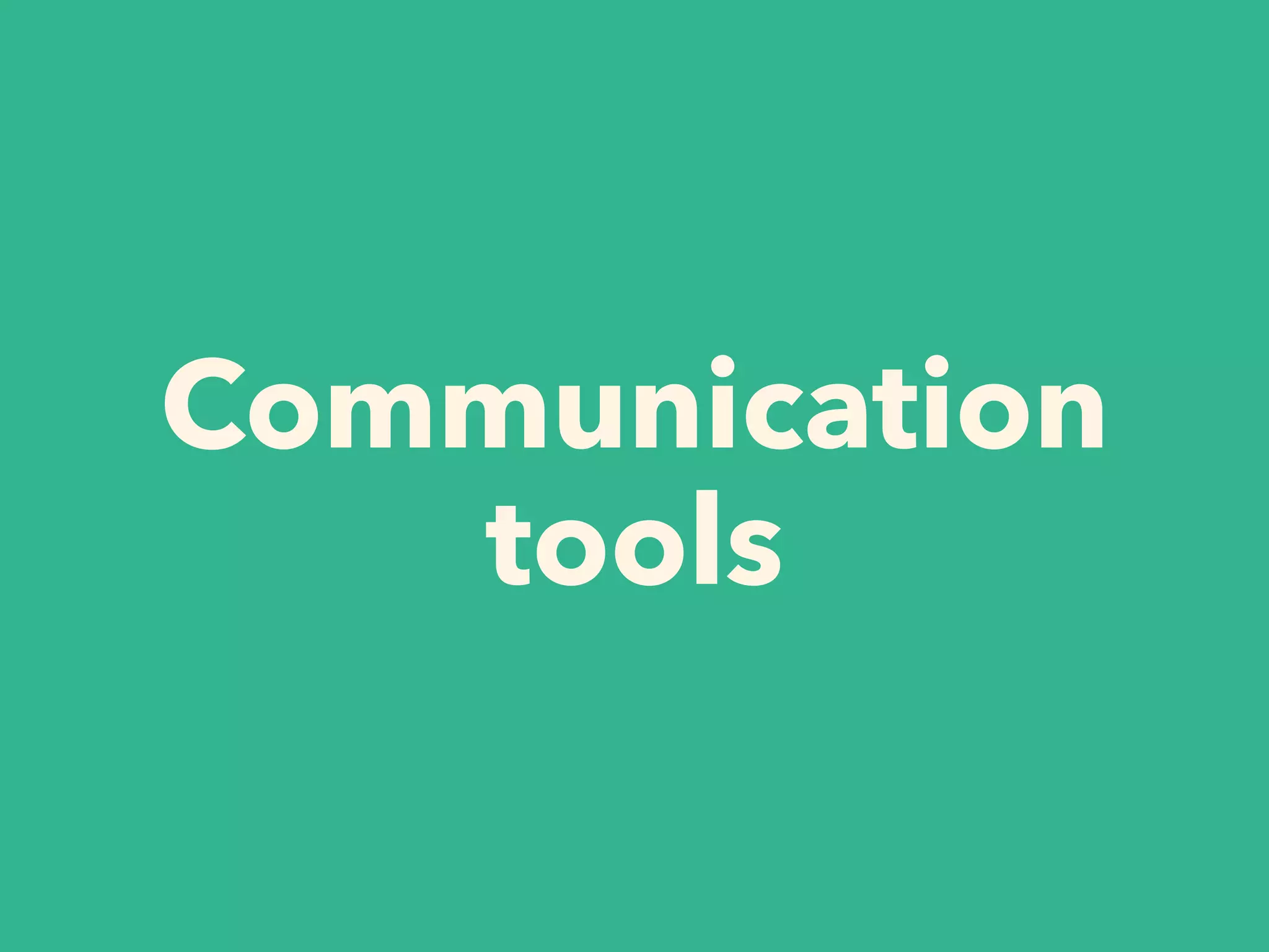 Communication
tools
 