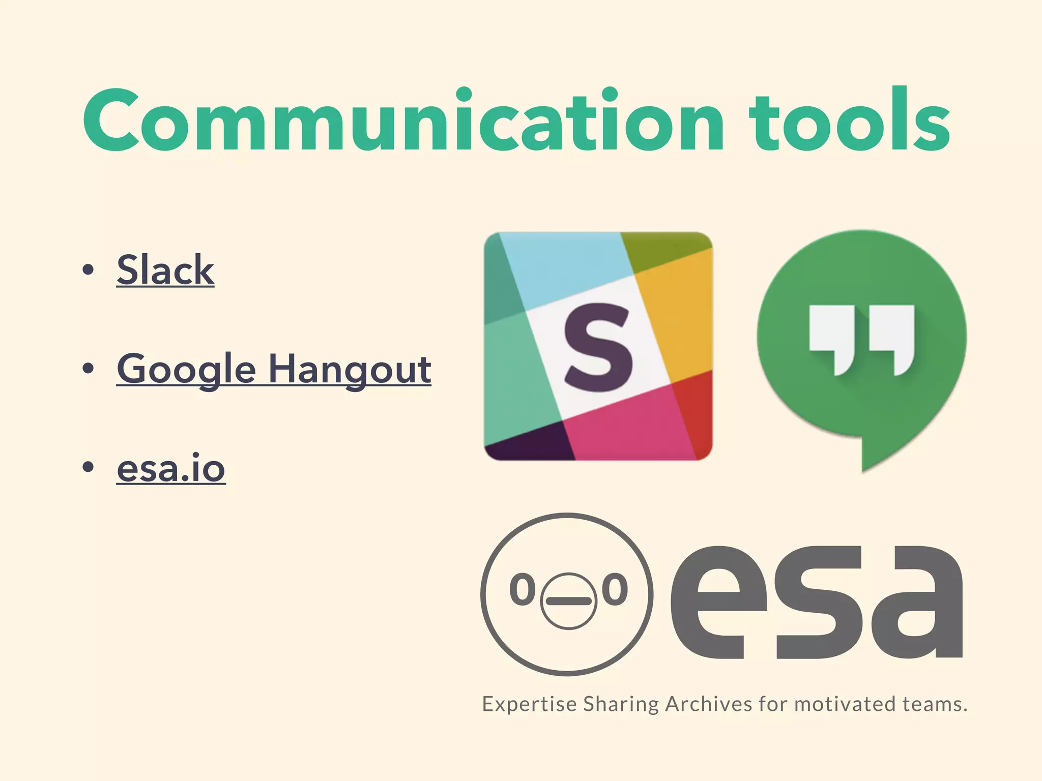 Communication tools
• Slack
• Google Hangout
• esa.io
 