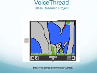 VoiceThreadClass Research Projecthttp://voicethread.com/share/409056/