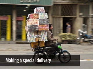 Making a special delivery
 
