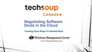 Negotiating Software
Deals in the Cloud
Creating Value Where it’s Needed Most
www.ITnegotiations.com
 