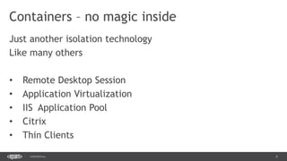 6CONFIDENTIAL
Containers – no magic inside
 