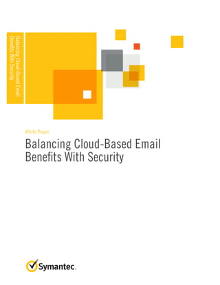 Balancing Cloud-Based Email
Benefits With Security
White Paper
BalancingCloud-BasedEmail
BenefitsWithSecurity
 