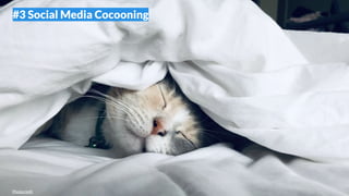 #3 Social Media Cocooning
Photocredit
 