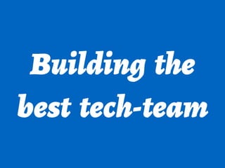 Building the
best tech-team
 