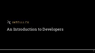 An Introduction to Developers
1
 
