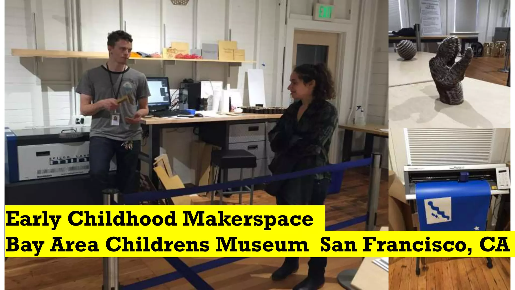 Early Childhood Makerspace
Bay Area Childrens Museum San Francisco, CA
 