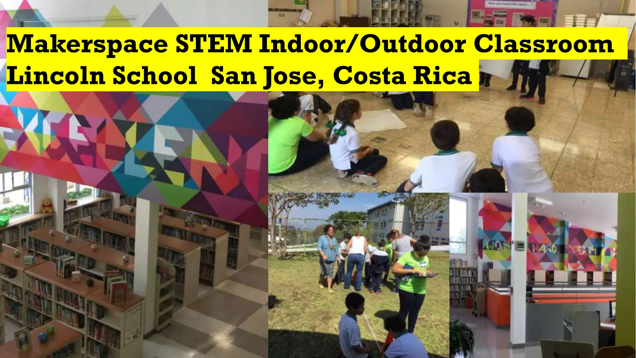 Makerspace STEM Indoor/Outdoor Classroom
Lincoln School San Jose, Costa Rica
 