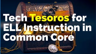 # Martin Cisneros @TheTechProfe1
Tech Tesoros for
ELL Instruction in  
Common Core
 
