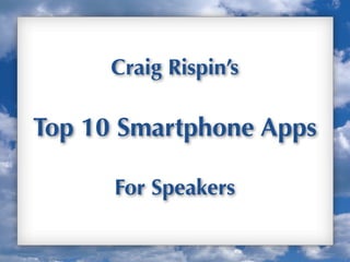 Craig Rispin’s

Top 10 Smartphone Apps

      For Speakers

                         Up
 