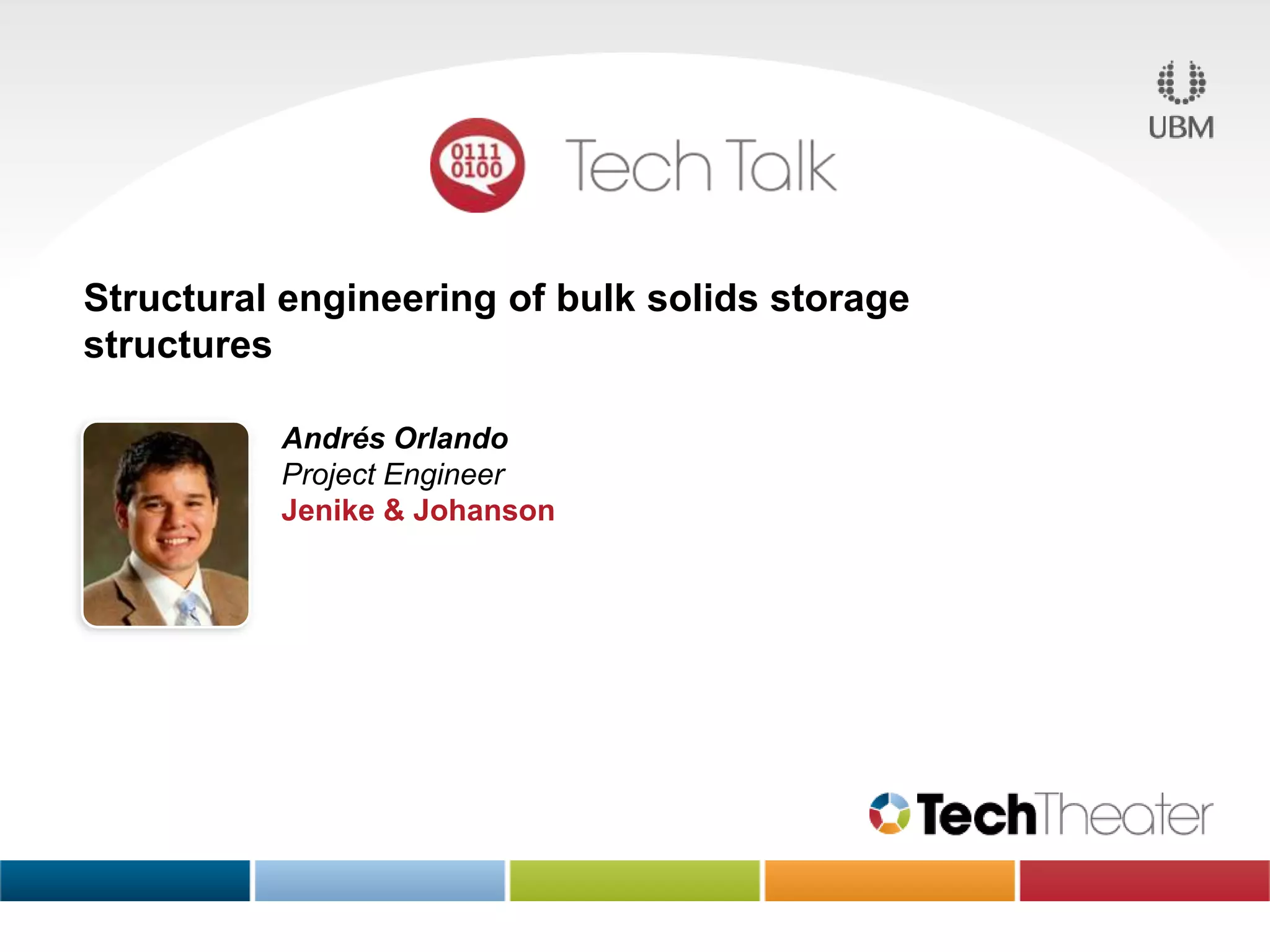 Structural engineering of bulk solids storage
structures
Andrés Orlando
Project Engineer
Jenike & Johanson