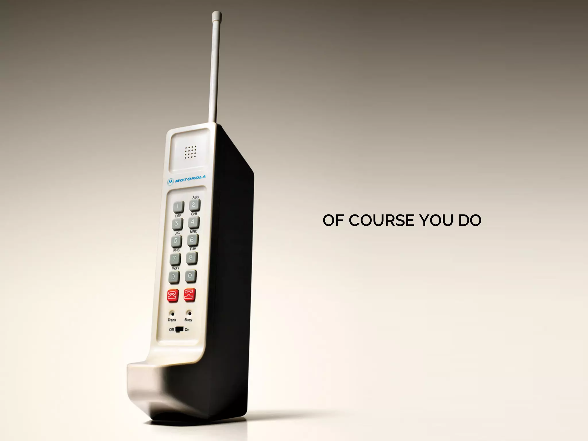 1980s
OF COURSE YOU DO
 