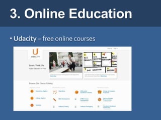 3. Online Education
• Udacity – free online courses
 
