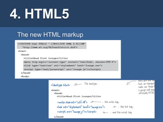 4. HTML5
 The new HTML markup




                       20
 